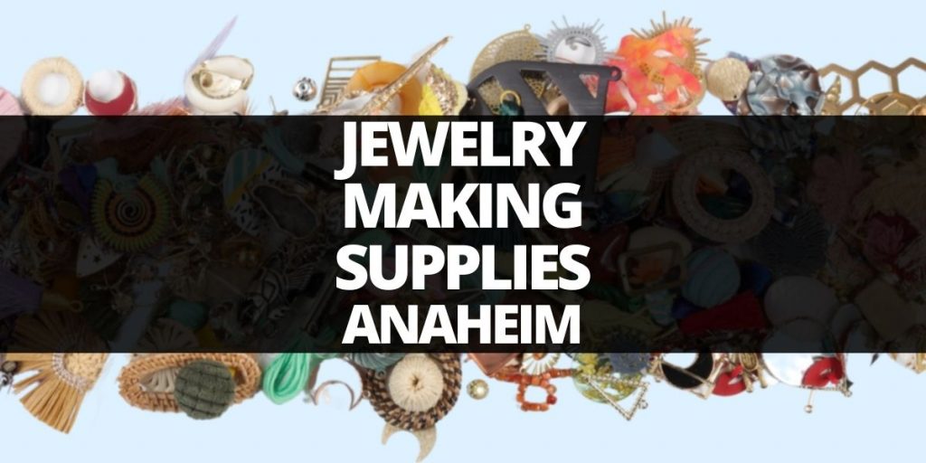 jewelry making supplies Anaheim