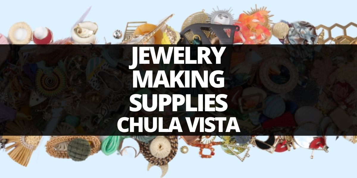 Jewelry Making Supplies Chula Vista l Wholesale Prices