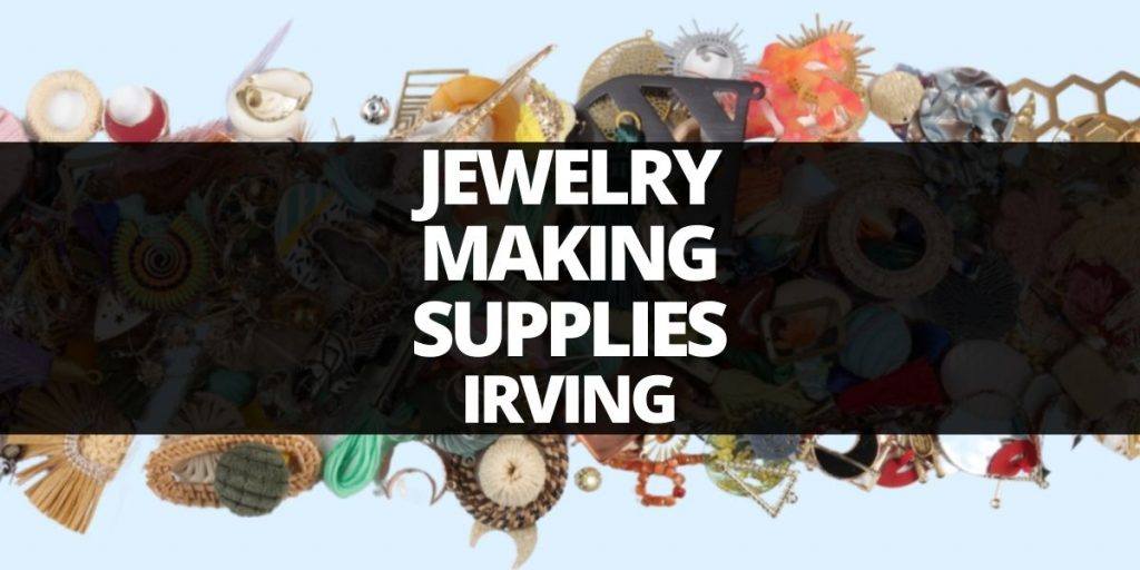 jewelry making supplies irving